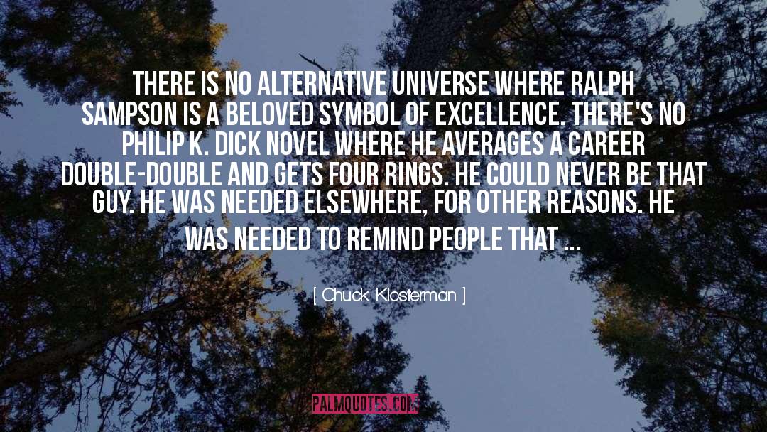 Chuck Klosterman Quotes: There is no alternative universe