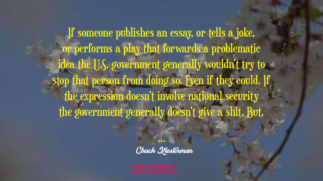 Chuck Klosterman Quotes: If someone publishes an essay,