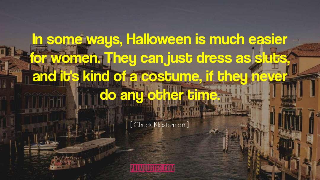 Chuck Klosterman Quotes: In some ways, Halloween is