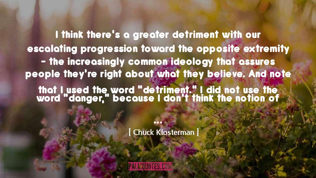 Chuck Klosterman Quotes: I think there's a greater