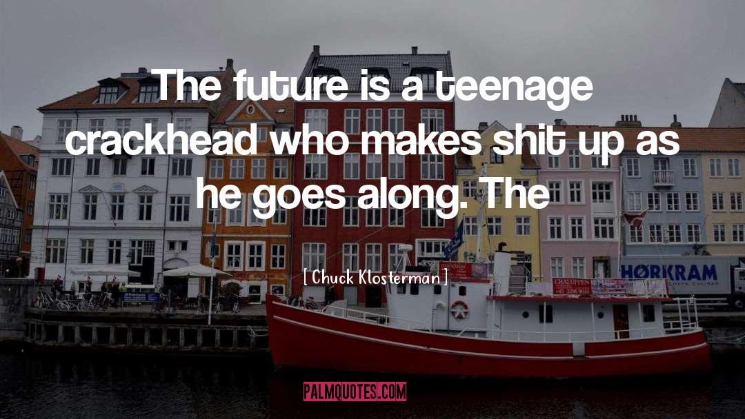 Chuck Klosterman Quotes: The future is a teenage