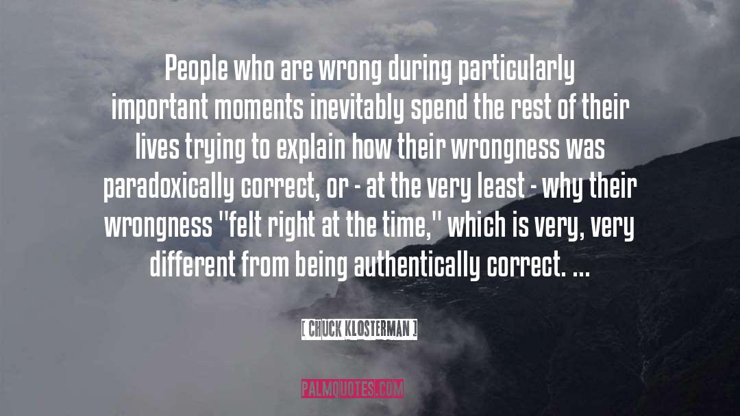Chuck Klosterman Quotes: People who are wrong during