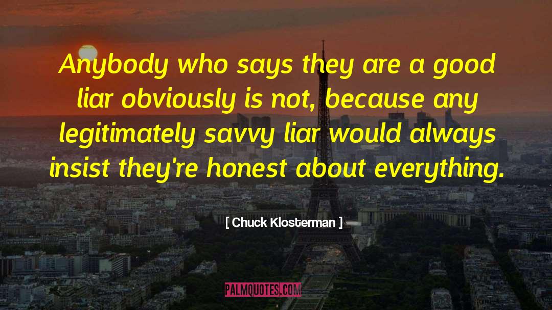 Chuck Klosterman Quotes: Anybody who says they are