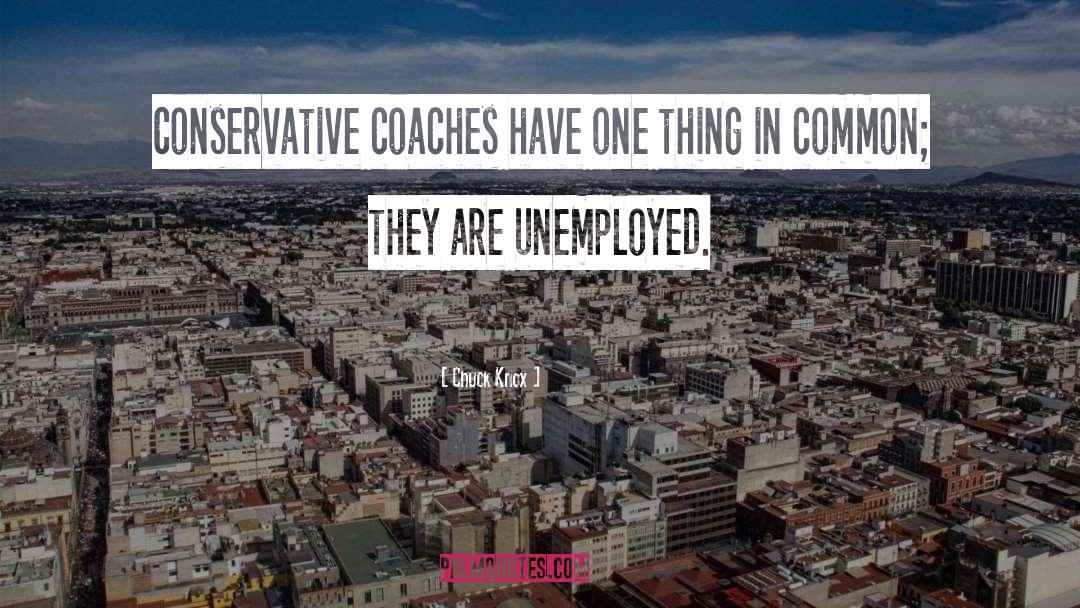 Chuck Knox Quotes: Conservative coaches have one thing