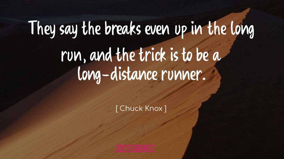 Chuck Knox Quotes: They say the breaks even