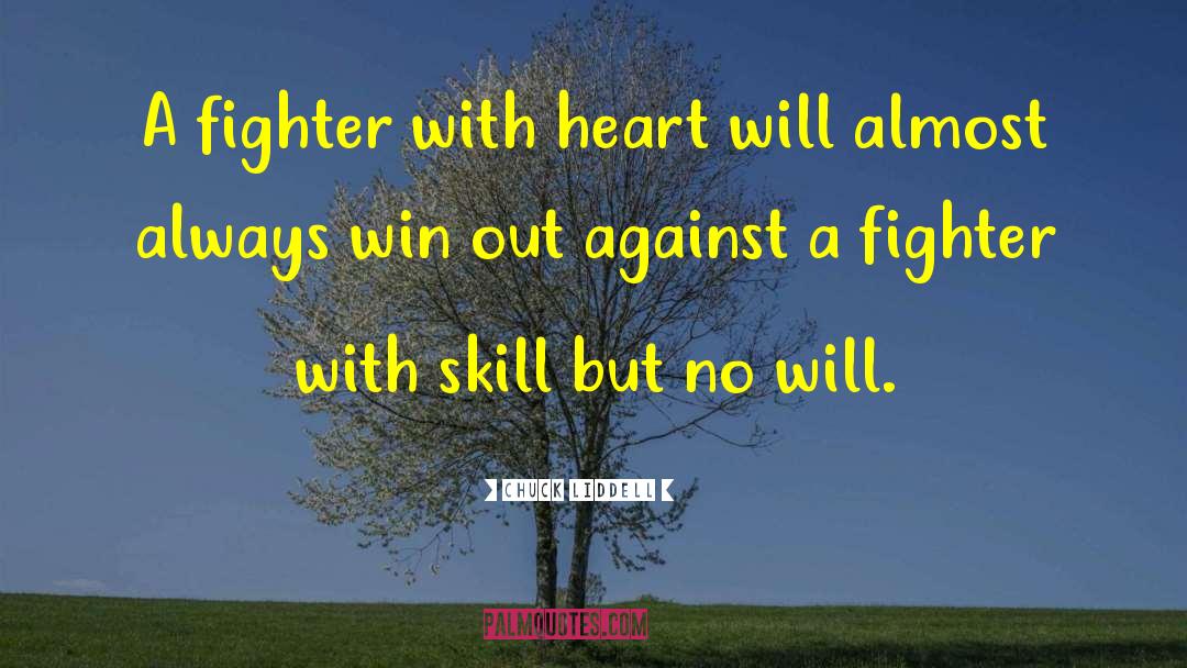 Chuck Liddell Quotes: A fighter with heart will