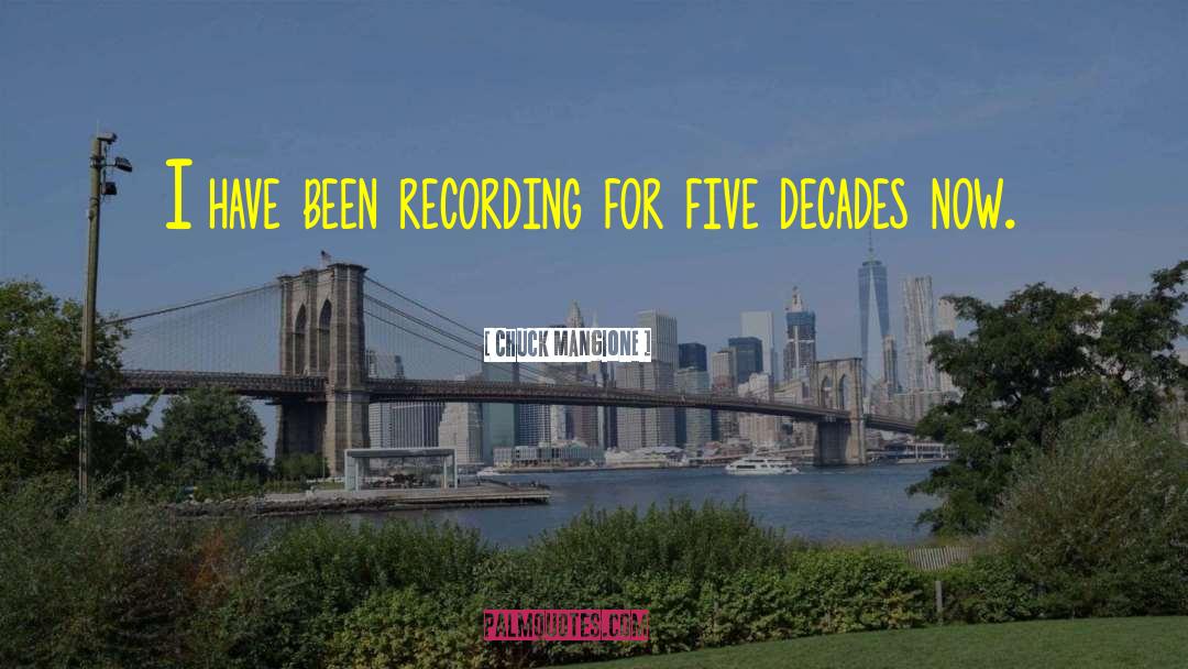 Chuck Mangione Quotes: I have been recording for