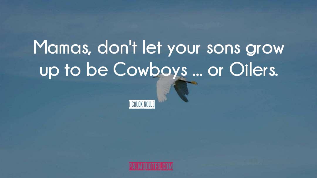 Chuck Noll Quotes: Mamas, don't let your sons