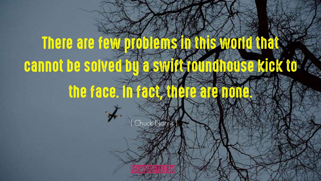Chuck Norris Quotes: There are few problems in