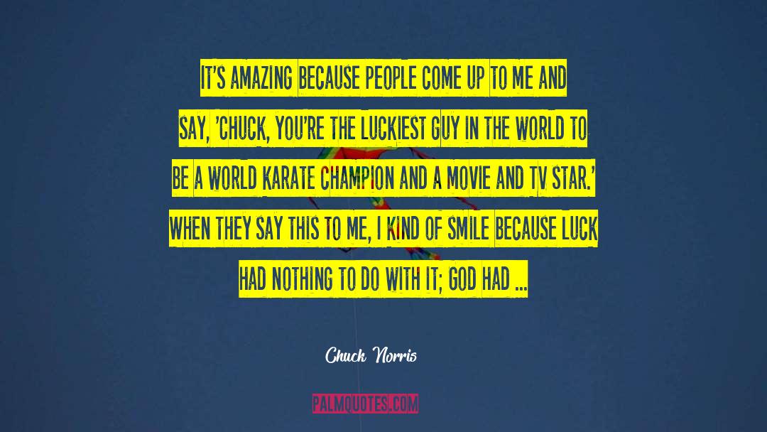 Chuck Norris Quotes: It's amazing because people come