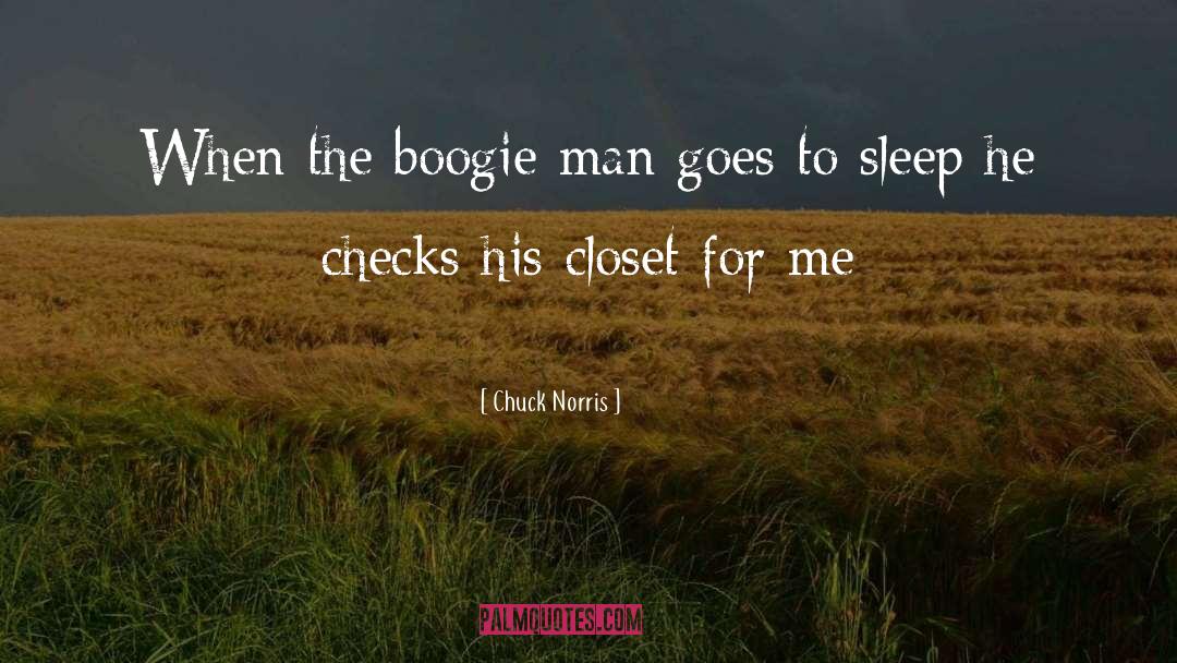 Chuck Norris Quotes: When the boogie man goes