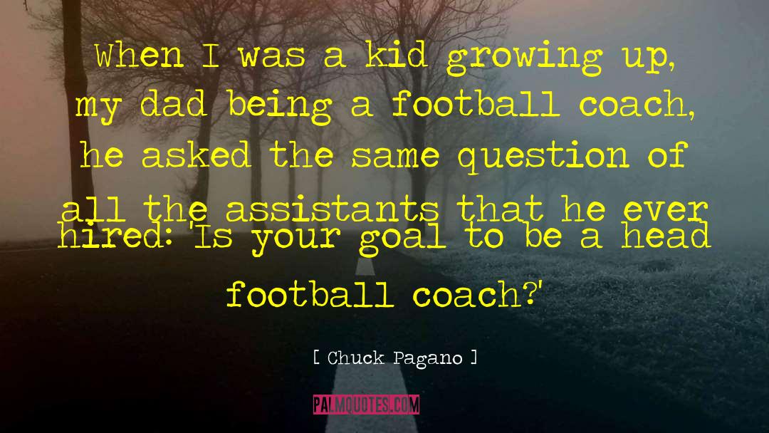 Chuck Pagano Quotes: When I was a kid