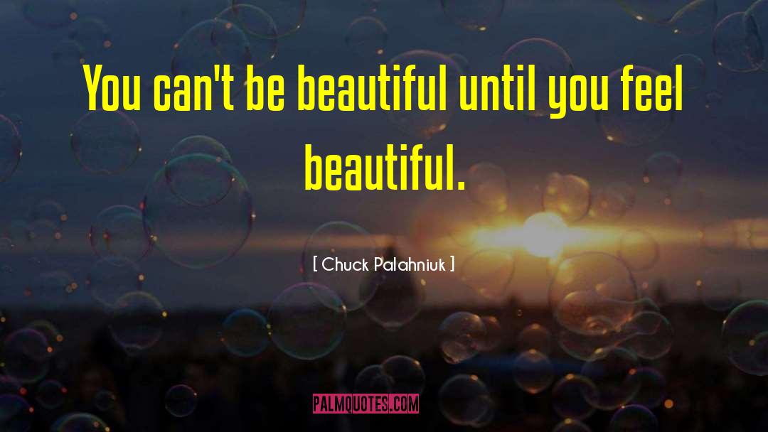 Chuck Palahniuk Quotes: You can't be beautiful until