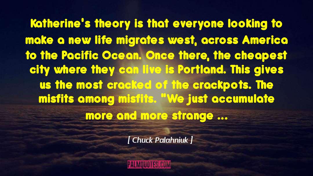 Chuck Palahniuk Quotes: Katherine's theory is that everyone