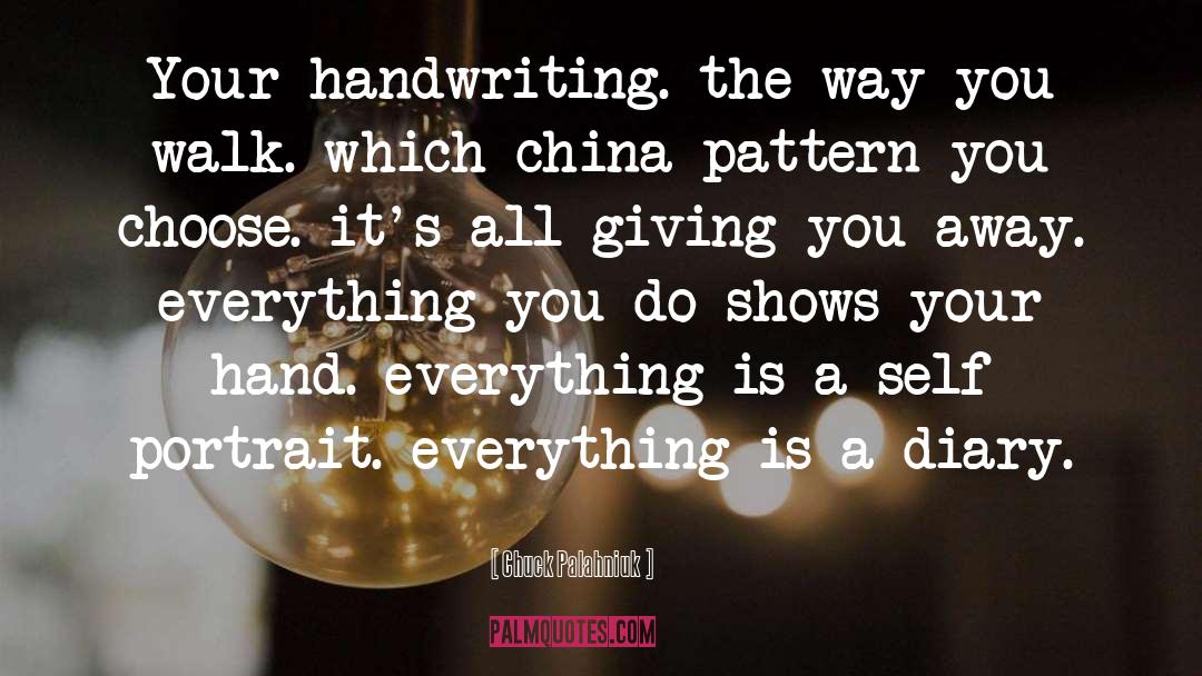 Chuck Palahniuk Quotes: Your handwriting. the way you