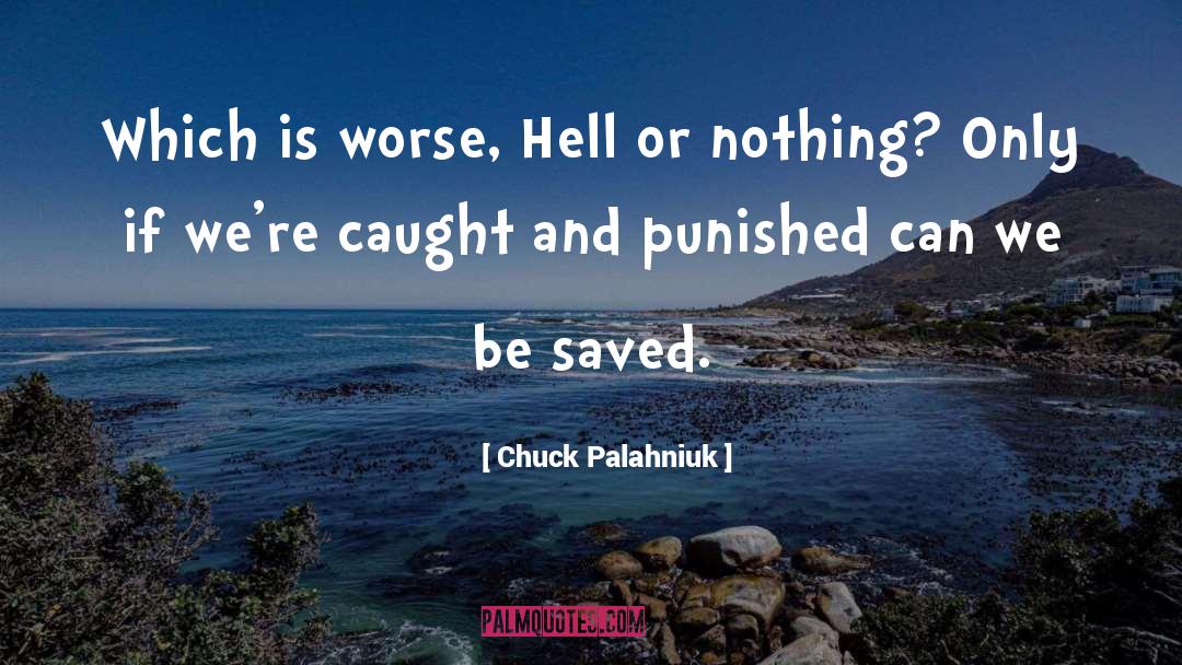 Chuck Palahniuk Quotes: Which is worse, Hell or