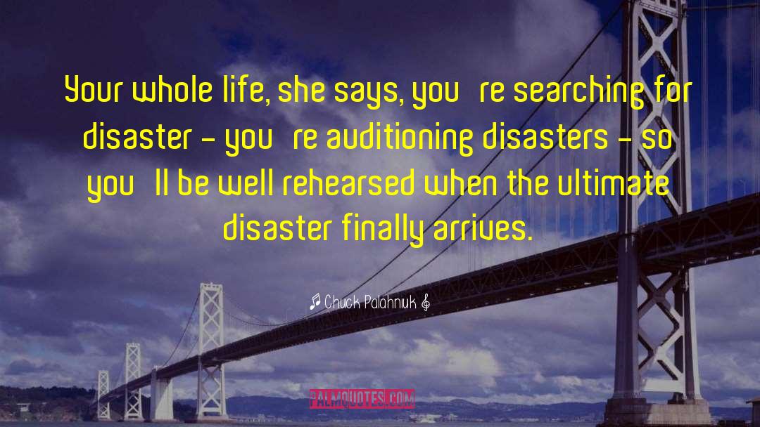 Chuck Palahniuk Quotes: Your whole life, she says,