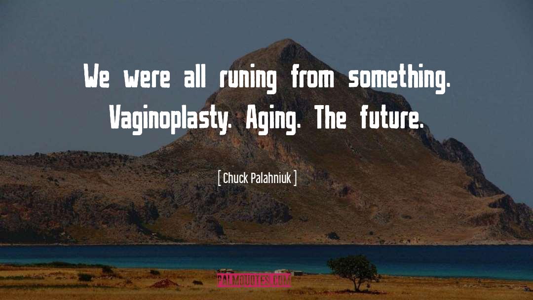 Chuck Palahniuk Quotes: We were all runing from