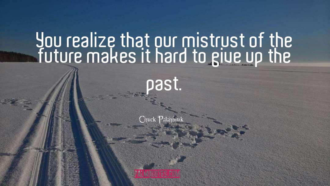 Chuck Palahniuk Quotes: You realize that our mistrust
