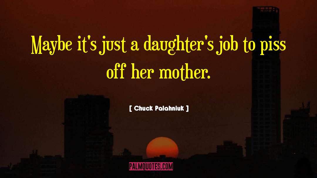 Chuck Palahniuk Quotes: Maybe it's just a daughter's