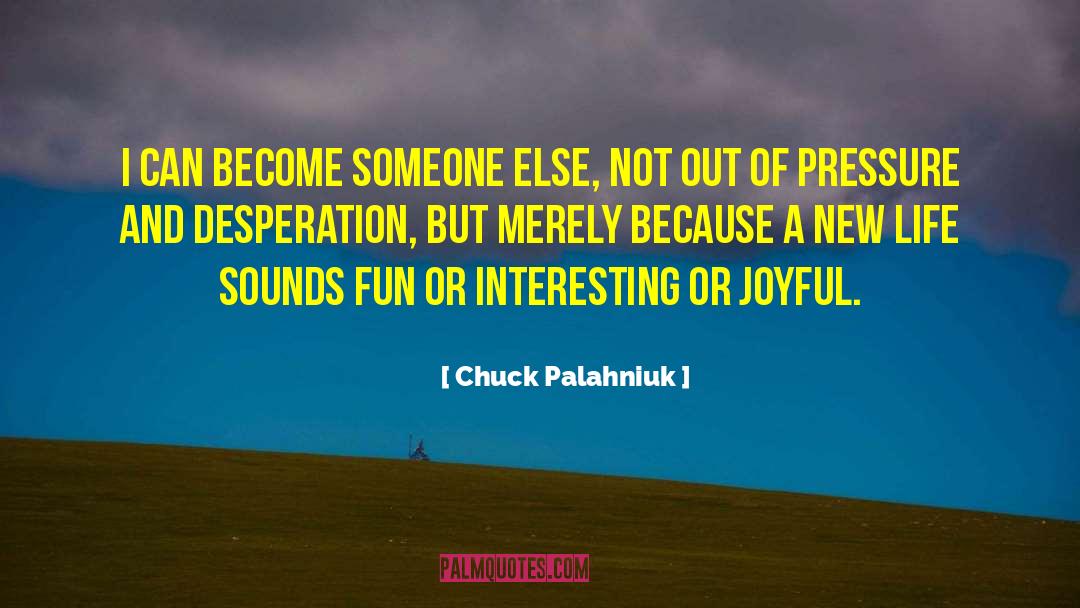 Chuck Palahniuk Quotes: I can become someone else,