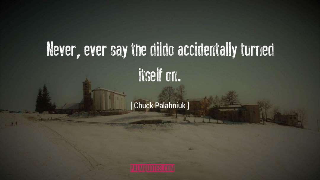 Chuck Palahniuk Quotes: Never, ever say the dildo