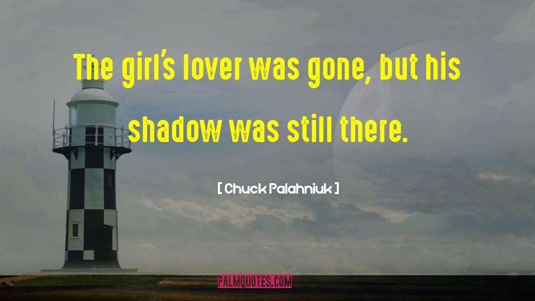 Chuck Palahniuk Quotes: The girl's lover was gone,
