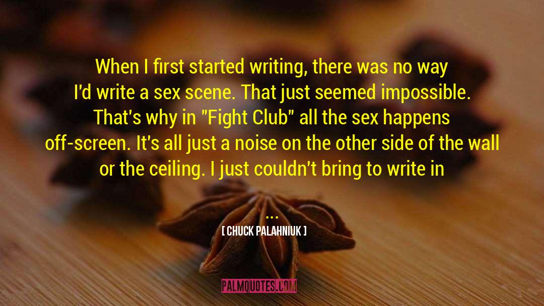 Chuck Palahniuk Quotes: When I first started writing,