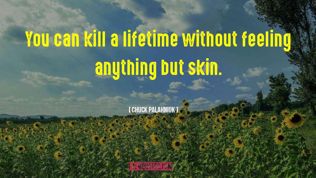 Chuck Palahniuk Quotes: You can kill a lifetime