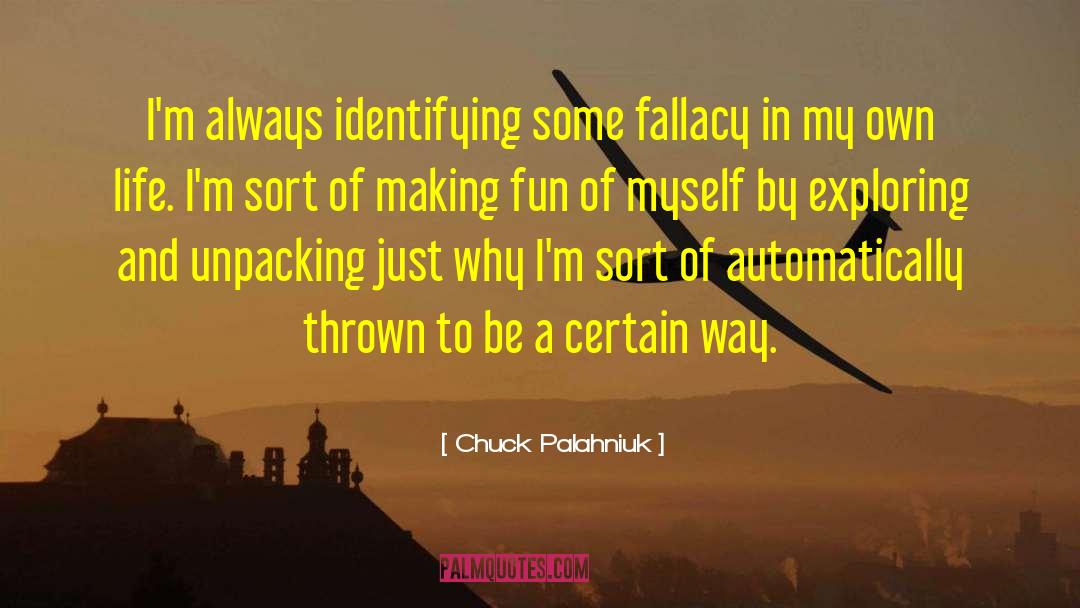 Chuck Palahniuk Quotes: I'm always identifying some fallacy