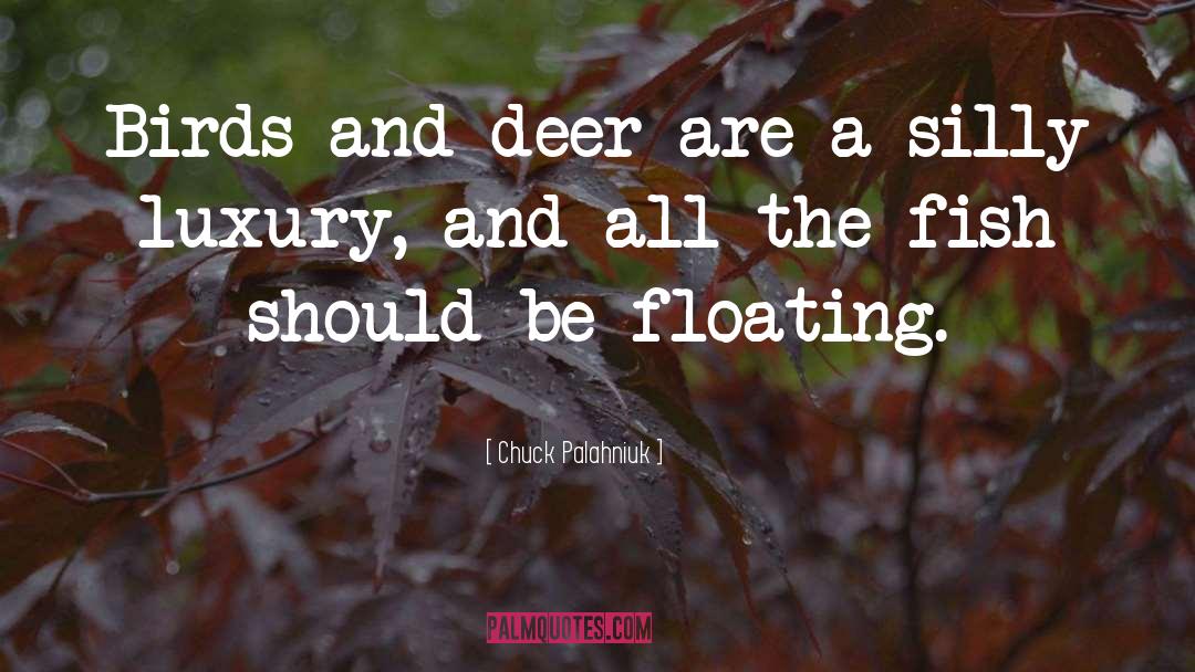 Chuck Palahniuk Quotes: Birds and deer are a