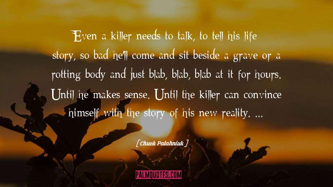 Chuck Palahniuk Quotes: Even a killer needs to