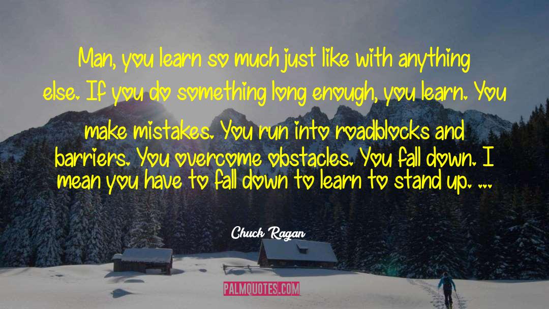 Chuck Ragan Quotes: Man, you learn so much