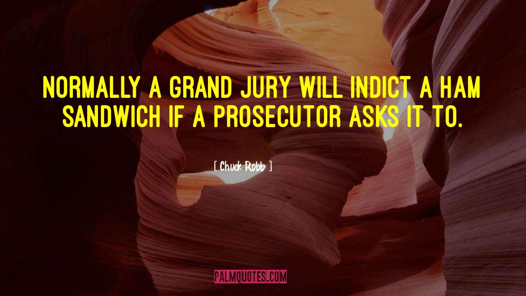 Chuck Robb Quotes: Normally a grand jury will