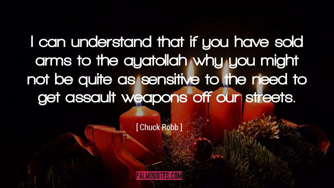 Chuck Robb Quotes: I can understand that if