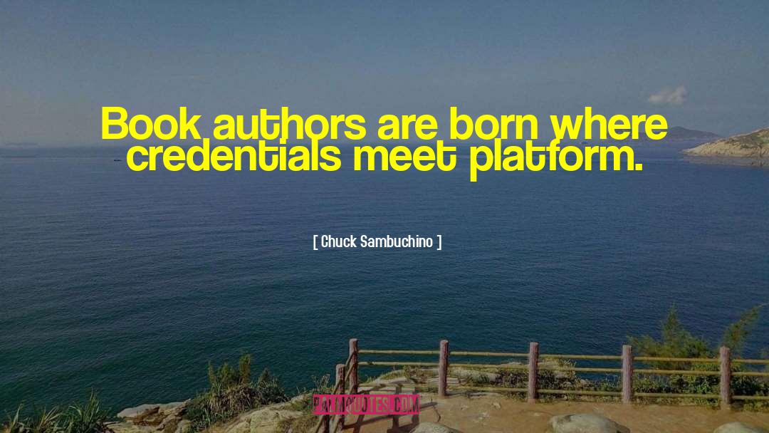 Chuck Sambuchino Quotes: Book authors are born where