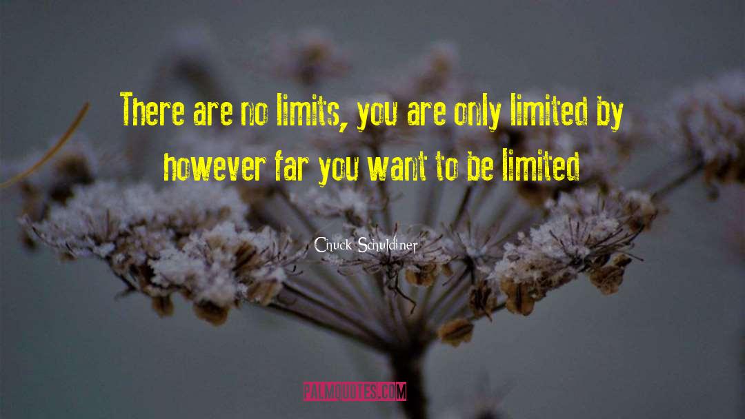 Chuck Schuldiner Quotes: There are no limits, you