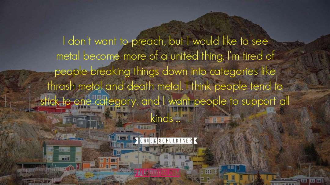 Chuck Schuldiner Quotes: I don't want to preach,