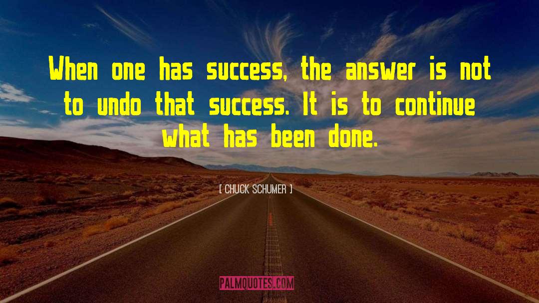 Chuck Schumer Quotes: When one has success, the
