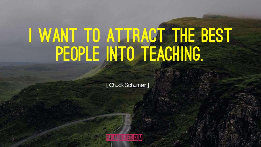Chuck Schumer Quotes: I want to attract the