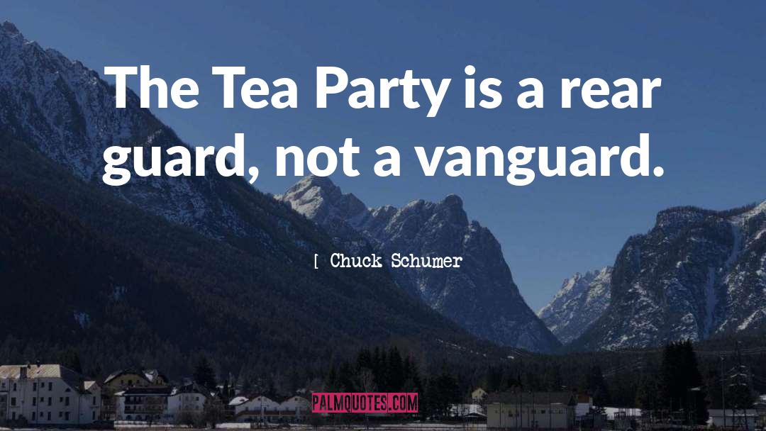 Chuck Schumer Quotes: The Tea Party is a