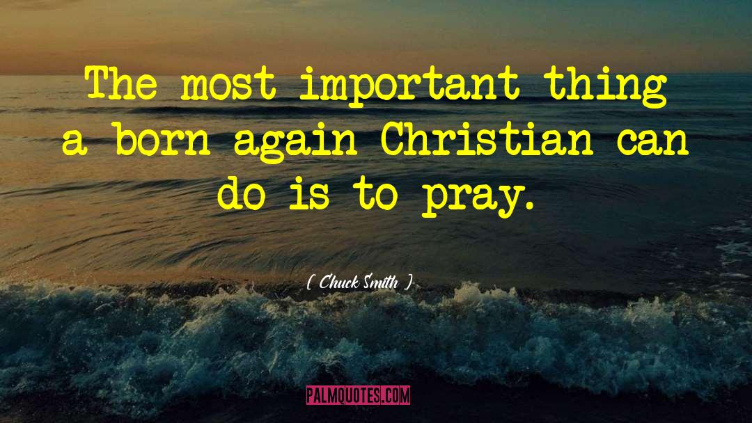 Chuck Smith Quotes: The most important thing a