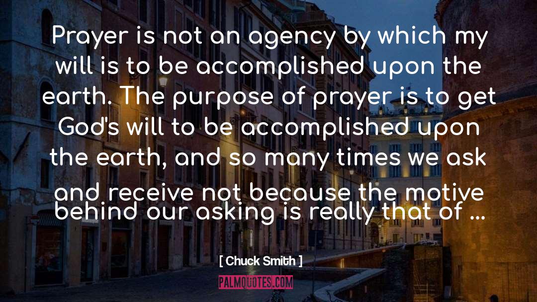 Chuck Smith Quotes: Prayer is not an agency