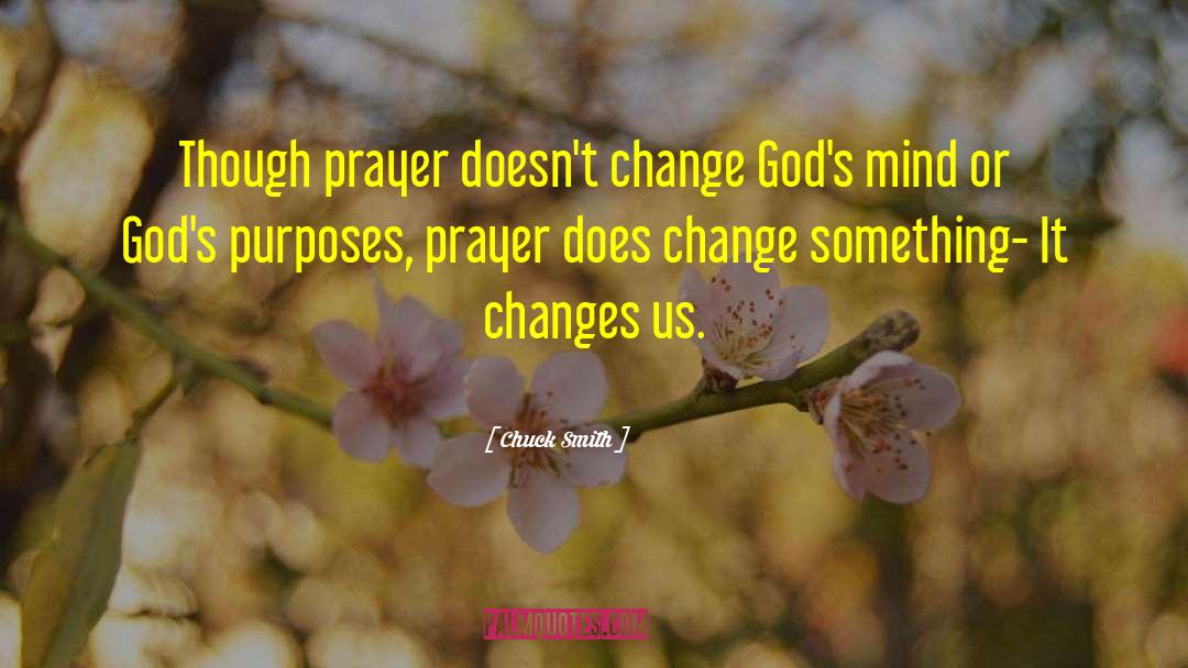 Chuck Smith Quotes: Though prayer doesn't change God's