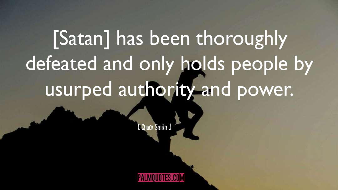 Chuck Smith Quotes: [Satan] has been thoroughly defeated