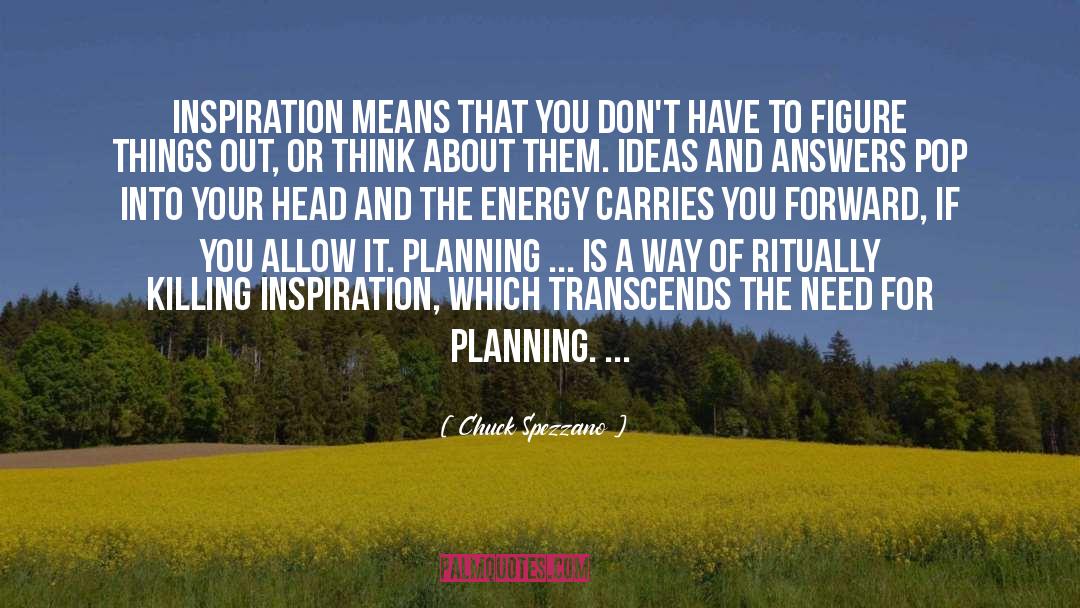 Chuck Spezzano Quotes: Inspiration means that you don't