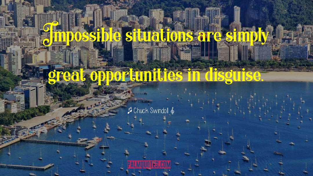 Chuck Swindoll Quotes: Impossible situations are simply great