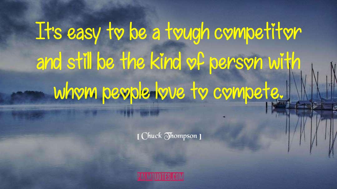 Chuck Thompson Quotes: It's easy to be a