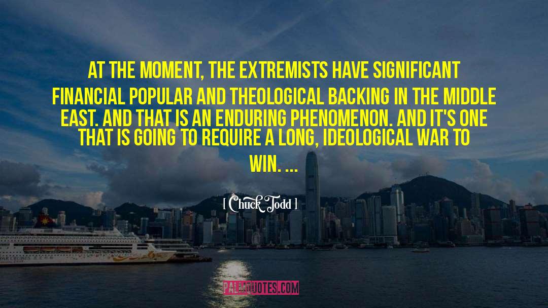 Chuck Todd Quotes: At the moment, the extremists