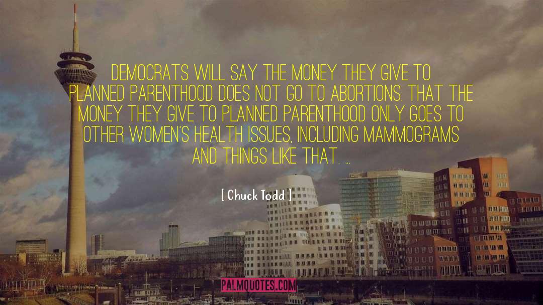 Chuck Todd Quotes: Democrats will say the money